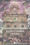 EL AYUNTAMIENTO DE PAMPLONA DURANTE LA TRANSICIÓN (1974-1979)