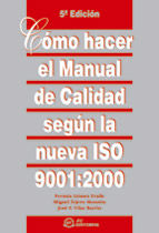 CÓMO HACER EL MANUAL DE CALIDAD SEGÚN LA NUEVA ISO 9001:2000. 5ª EDICIÓN