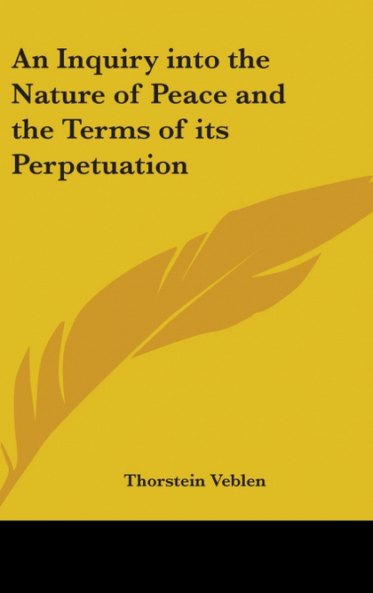 AN INQUIRY INTO THE NATURE OF PEACE AND THE TERMS OF ITS PERPETUATION
