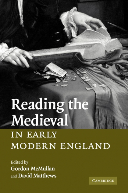 READING THE MEDIEVAL IN EARLY MODERN ENGLAND