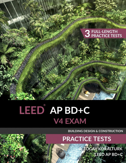LEED AP BD+C V4 EXAM PRACTICE TESTS (BUILDING DESIGN & CONSTRUCTION).