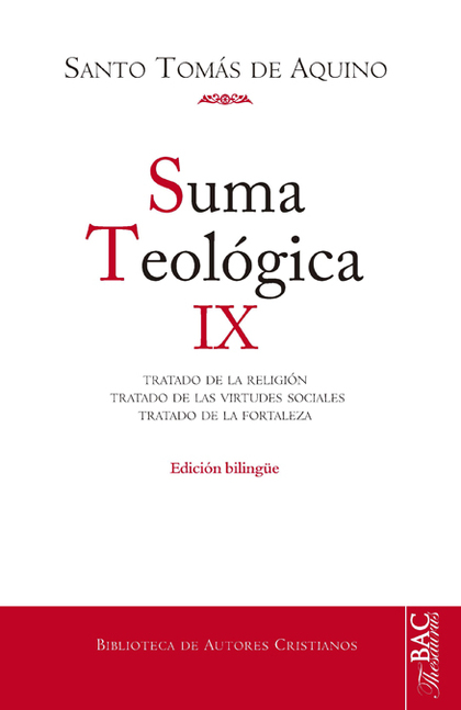 SUMA TEOLOGICA IX. TRATADO DE LA RELIGIÓN / TRATADO DE LAS VIRTUDES SOCIALES  / TRATADO DE LA F