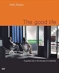 THE GOOD LIFE : A GUIDED VISIT TO THE HOUSES OF MODERNITY
