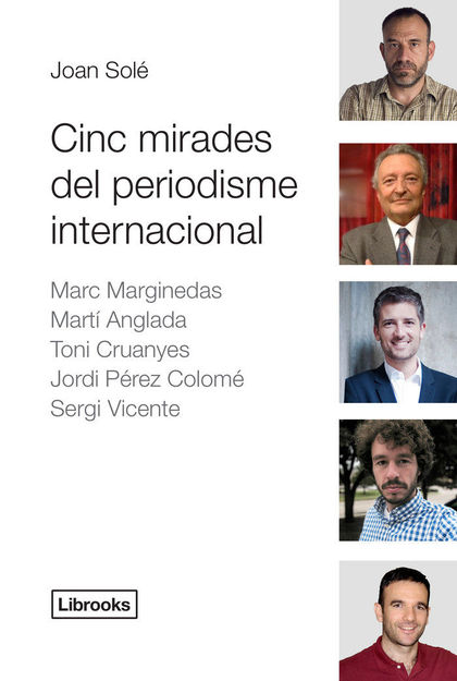 CINC MIRADES DEL PERIODISME INTERNACIONAL : MARC MARGINEDAS, MARTÍ ANGLADA, TONI CRUANYES, JORD