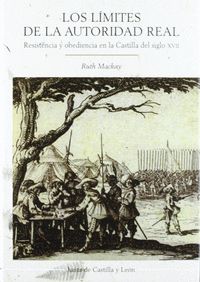 LOS LÍMITES DE LA AUTORIDAD REAL: RESISTENCIA Y OBEDIENCIA EN LA CASTILLA DEL SIGLO XVII