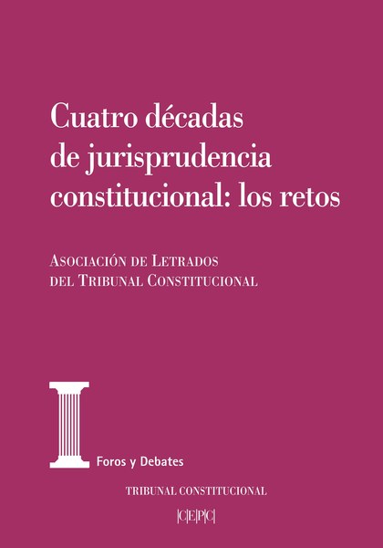 CUATRO DÉCADAS DE JURISPRUDENCIA CONSTITUCIONAL: LOS RETOS. ACTAS DE LAS XXV JOR