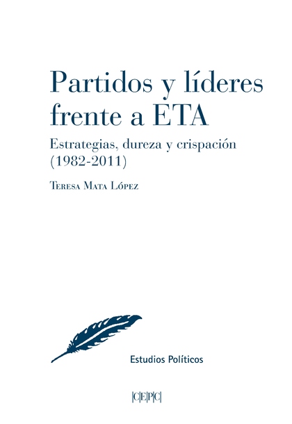 PARTIDOS Y LÍDERES FRENTE A ETA, ESTRATEGIAS, DUREZA Y CRISPACIÓN (1982-2011)