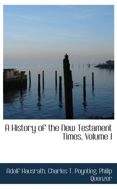 A HISTORY OF THE NEW TESTAMENT TIMES, VOLUME I