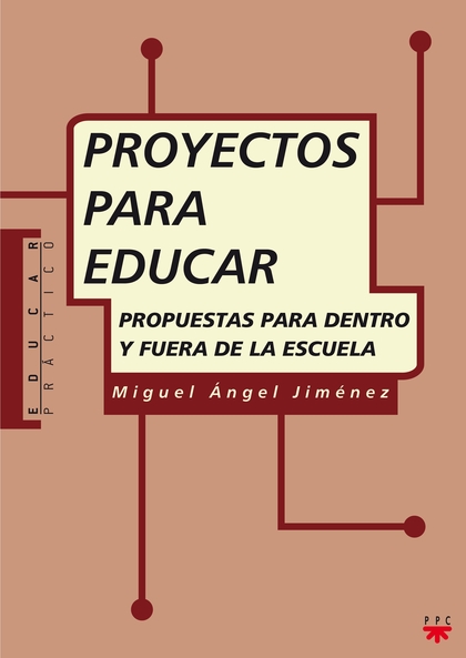 PROYECTOS PARA EDUCAR : PROPUESTAS PARA DENTRO Y FUERA DE LA ESCUELA