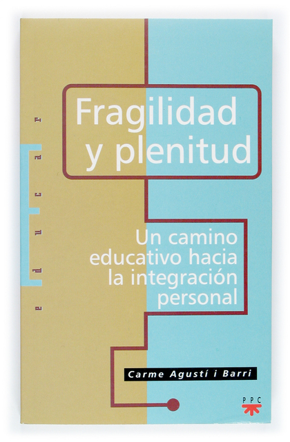 FRAGILIDAD Y PLENITUD : UN CAMINO EDUCATIVO HACIA LA INTEGRACIÓN PERSONAL