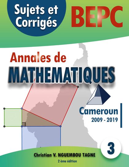 ANNALES DE MATHÉMATIQUES, B.E.P.C., CAMEROUN, 2009 - 2019                       SUJETS ET CORRI