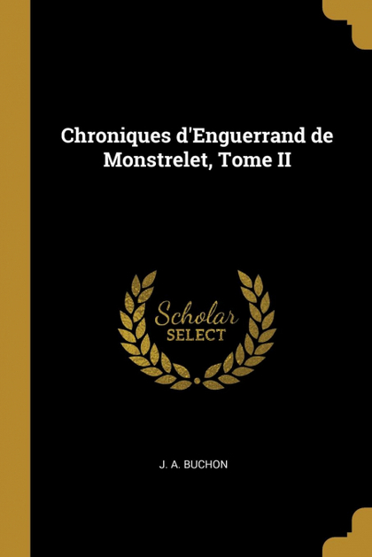 CHRONIQUES D'ENGUERRAND DE MONSTRELET, TOME II