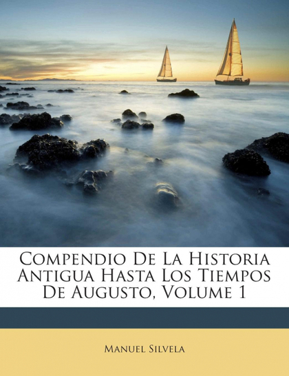 COMPENDIO DE LA HISTORIA ANTIGUA HASTA LOS TIEMPOS DE AUGUSTO, VOLUME 1