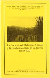 COMISIÓN DE REFORMAS SOCIALES Y LA CONDICIÓN OBRERA EN VALLADOLID (1883-1903), L