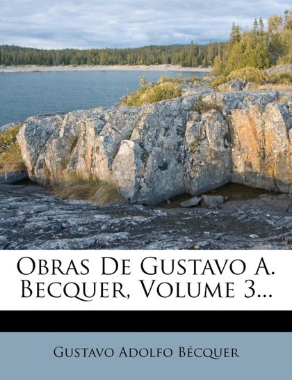 OBRAS DE GUSTAVO A. BECQUER, VOLUME 3...