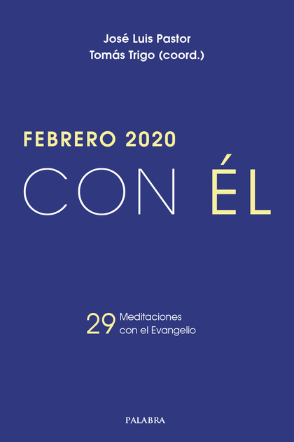 FEBRERO 2020 , CON EL. 29 MEDITACIONES CON EL EVANGELIO
