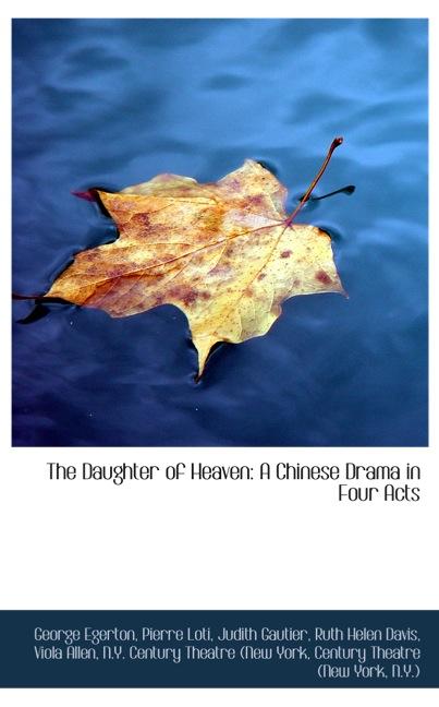 THE DAUGHTER OF HEAVEN: A CHINESE DRAMA IN FOUR ACTS