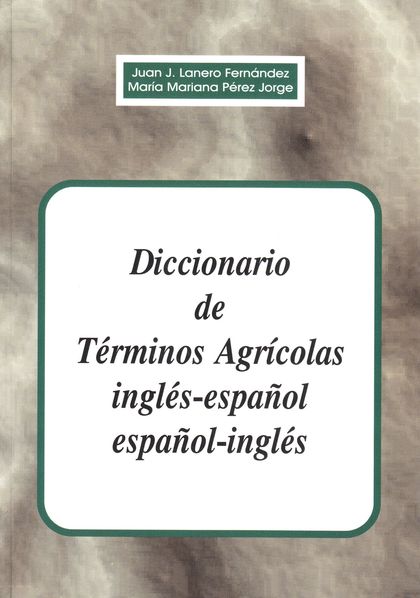 DICCIONARIO DE TÉRMINOS AGRÍCOLAS INGLÉS-ESPAÑOL, ESPAÑOL-INGLÉS