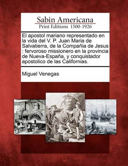 EL APOSTOL MARIANO REPRESENTADO EN LA VIDA DEL V. P. JUAN MARIA DE SALVATIERRA,