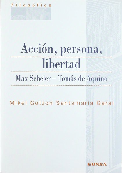ACCIÓN, PERSONAW, LIBERTAD. MAX SCHELER-TOMÁS DE AQUINO