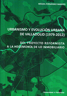 URBANISMO Y EVOLUCIÓN URBANA DE VALLADOLID (1979-2012). DEL PROYECTO REFORMISTA