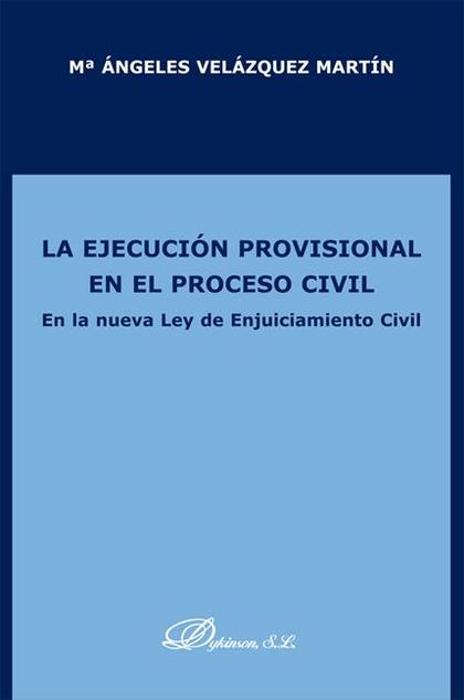 LA EJECUCIÓN PROVISIONAL EN EL PROCESO CIVIL. EN LA NUEVA LEY DE ENJUICIAMIENTO