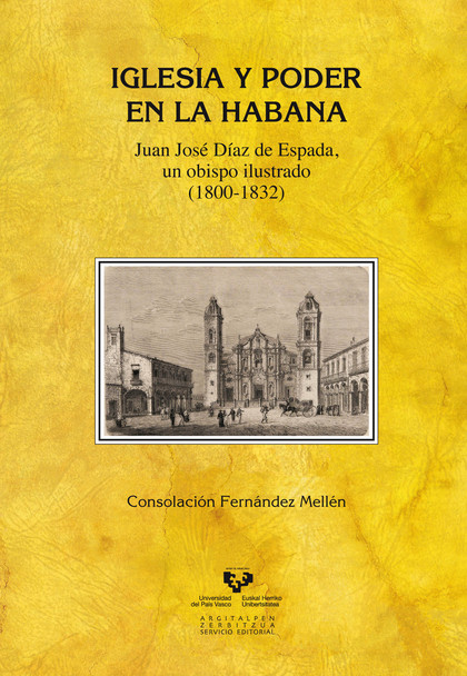 IGLESIA Y PODER EN LA HABANA. JUAN JOSÉ DÍAZ DE ESPADA, UN OBISPO ILUSTRADO (180