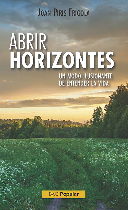 ABRIR HORIZONTES. UN MODELO ILUSIONANTE DE ENTENDER LA VIDA