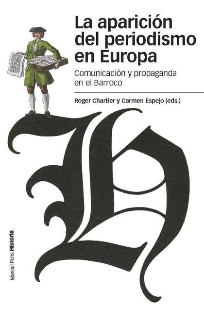 LA APARICIÓN DEL PERIODISMO EN EUROPA : COMUNICACIÓN Y PROPAGANDA EN EL BARROCO