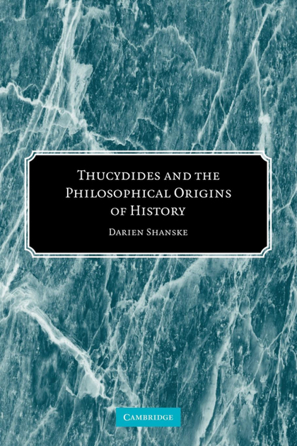THUCYDIDES AND THE PHILOSOPHICAL ORIGINS OF HISTORY