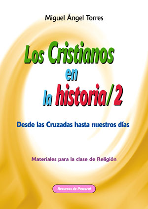 LOS CRISTIANOS EN LA HISTORIA 2 : DESDE LAS CRUZADAS HASTA NUESTRAS DÍAS. MATERIALES PARA LA CL