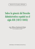 SOBRE LA GÉNESIS DEL DERECHO ADMINISTRATIVO ESPAÑOL EN EL SIGLO XIX (1812-1845).