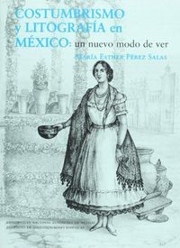 COSTUMBRISMO Y LITOGRAFÍA EN MÉXICO: UN