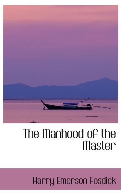 THE MANHOOD OF THE MASTER