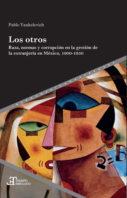 LOS OTROS. BRAZA, NORMAS Y CORRUPCIÓN EN LA GESTIÓN DE LA EXTRANJERÍA EN MÉXICO, 1900-1950