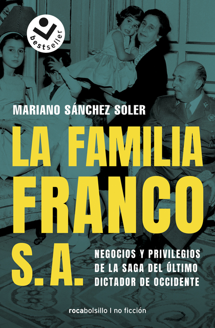 LA FAMILIA FRANCO S.A.. NEGOCIOS Y PRIVILEGIOS DE LA SAGA DEL ÚLTIMO DICTADOR DE OCCIDENTE