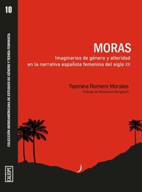 MORAS. IMAGINARIOS DE GÉNERO Y ALTERIDAD EN LA NARRATIVA ESPAÑOLA FEMENINA DEL S. IMAGINARIOS D
