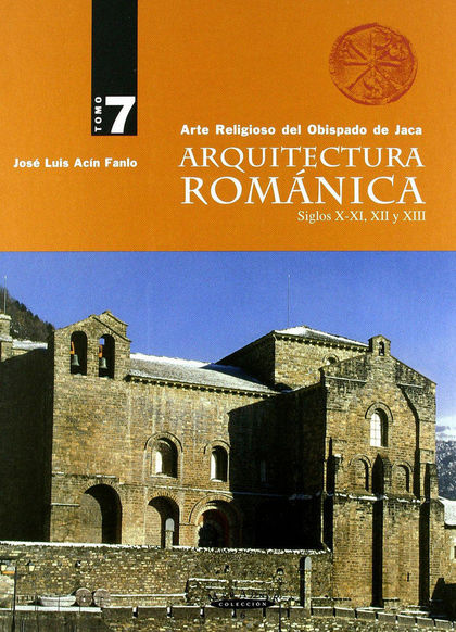 ARQUITECTURA ROMÁNICA SIGLOS X-XI, XII, XIII, 7 : ARTE RELIGIOSO DEL OBISPADO DE JACA