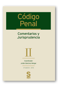 CÓDIGO PENAL. COMENTARIOS Y JURISPRUDENCIA. TOMO II: ARTS. 245 A 639 Y DISPOSICI