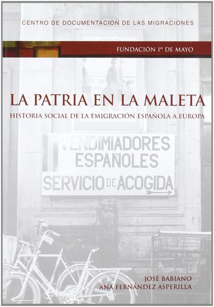 LA PATRIA EN LA MALETA : HISTORIA SOCIAL DE LA EMIGRACIÓN ESPAÑOLA EN EUROPA