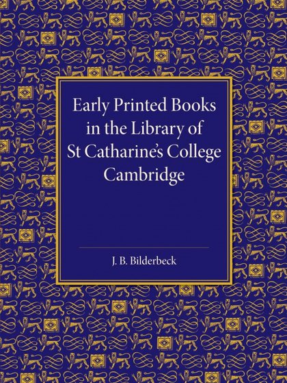 EARLY PRINTED BOOKS IN THE LIBRARY OF ST CATHARINE´S COLLEGE CAMBRIDGE