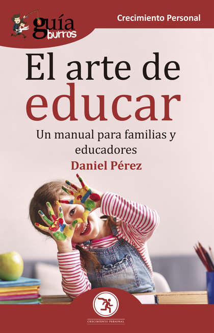 GUÍABURROS EL ARTE DE EDUCAR. UN MANUAL PARA FAMILIAS Y EDUCADORES