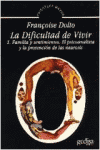 LA DIFICULTAD DE VIVIR. T.1. FAMILIA Y SENTIMIENTOS. EL PSICOANALISIS Y LA PREVENCIÓN DE LA NEU