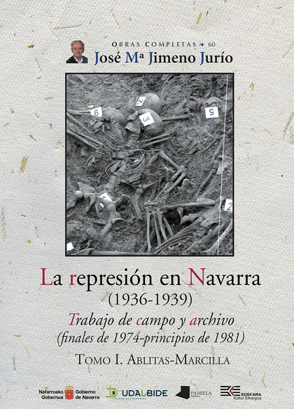 LA REPRESIÓN EN NAVARRA (1936-1939) TOMO I. ABLITAS-MARCILLA. TRABAJO DE CAMPO Y ARCHIVO (FINAL