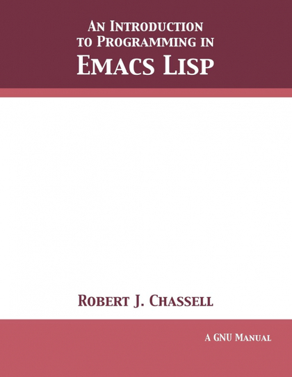 AN INTRODUCTION TO PROGRAMMING IN EMACS LISP