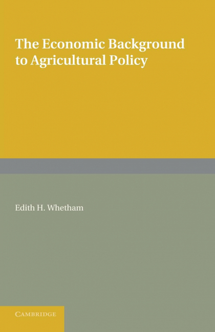 THE ECONOMIC BACKGROUND TO AGRICULTURAL POLICY