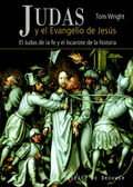 JUDAS Y EL EVANGELIO DE JESÚS : DEL JUDAS DE LA FE AL ISCARIOTE DE LA HISTORIA