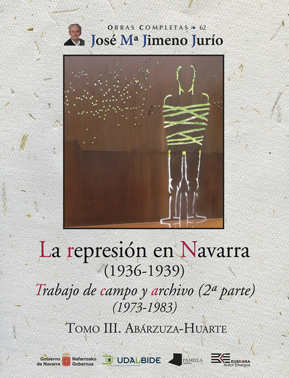 LA REPRESIÓN EN NAVARRA (1936-1939) TOMO III. ABÁRZUZA-HUARTE. TRABAJO DE CAMPO Y ARCHIVO (2ª P