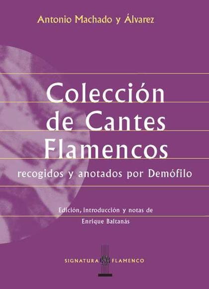 COLECCIÓN DE CANTES FLAMENCOS RECOGIDOS Y ANOTADOS POR DEMÓFILO