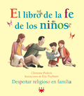 EL LIBRO DE LA FE DE LOS NIÑOS : DESPERTAR RELIGIOSO EN FAMILIA